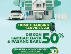 PT PLN (Persero) Hadirkan Program Diskon 50% Tambah Daya & Pasang Baru Khusus Home Charging Service